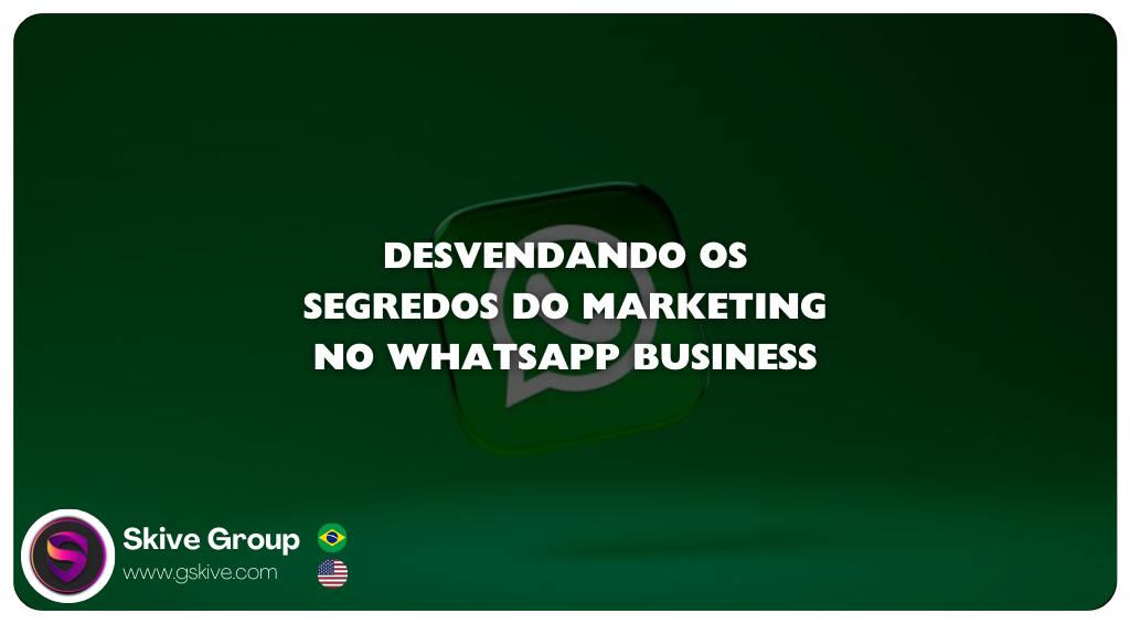 Desvendando os Segredos do Marketing no WhatsApp Business